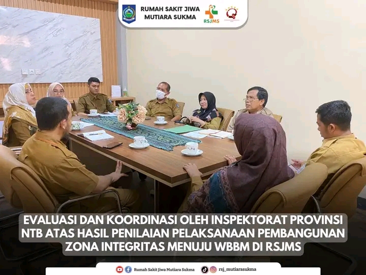 EVALUASI DAN KOORDINASI OLEH INSPEKTORAT PROVINSI NTB ATAS HASIL PENILAIAN PELAKSANAAN PEMBANGUNAN ZONA INTEGRITAS MENUJU WBBM DI RSJMS